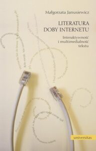 Okładka: Literatura doby Internetu. Interaktywność i multimedialność literatury