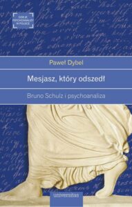 Okładka: Mesjasz, który odszedł. Bruno Schulz i psychoanaliza
