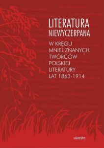 Okładka: Literatura niewyczerpana. W kręgu mniej znanych twórców polskiej literatury lat 1863-1914