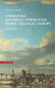 Okładka: Literatura polskiego oświecenia wobec tradycji i Europy. Studia