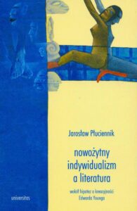Okładka: Nowożytny indywidualizm a literatura. wokół hipotez o kreacyjności Edwarda Younga