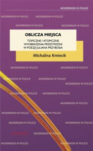 Okładka: Oblicza miejsca. Topiczne i atopiczne wyobrażenia przestrzeni w poezji Juliana Przybosia