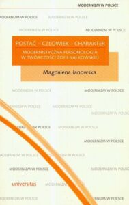 Okładka: Postać człowiek charakter modernistyczna personologia w twórczości Zofii Nałkowskiej