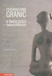 Okładka: Przekraczanie granic O twórczości Tadeusza Różewicza