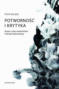 Okładka: Potworność i krytyka. Studia o cyklu wiedźmińskim Andrzeja Sapkowskiego