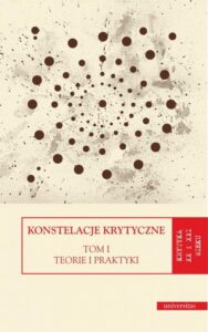 Okładka: Konstelacje krytyczne Tom 1 Teorie i praktyki. Tom 2 Antologie