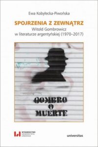 Okładka: Spojrzenia z zewnątrz. Witold Gombrowicz w literaturze argentyńskiej (1970-2017)