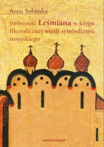 Okładka: Twórczość Leśmiana w kręgu filozoficznej myśli symbolizmu rosyjskiego