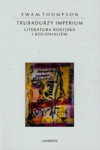 Okładka: Trubadurzy imperium. Literatura rosyjska i kolonializm