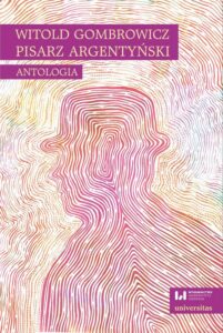 Okładka: Witold Gombrowicz, pisarz argentyński. Antologia