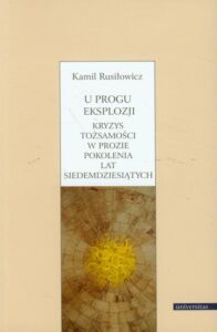 Okładka: U progu eksplozji Kryzys tożsamości w prozie pokolenia lat siedemdziesiątych