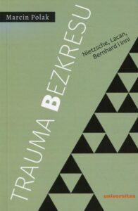 Okładka: Trauma bezkresu. Nietzsche, Lacan, Bernhard i inni