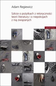 Okładka: Szkice o pożytkach z retoryczności teorii literatury i o niepokojach z nią związanych
