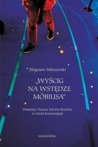 Okładka: Wyścig na wstędze Mobiusa. Dramaty Franza Xavera Kroetza w teorii konsumpcji