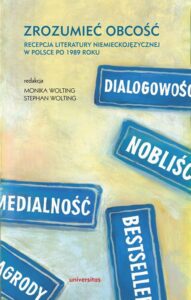 Okładka: Zrozumieć obcość. Recepcja literatury niemieckojęzycznej w Polsce po 1989 roku. Recepcja literatury niemieckojęzycznej w Polsce po 1989 roku