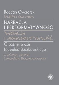 Okładka: Narracja i performatywność. O późnej prozie Leopolda Buczkowskiego