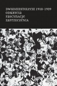 Okładka: Dwudziestolecie 1918-1939. Odkrycia. Fascynacje. Zaprzeczenia