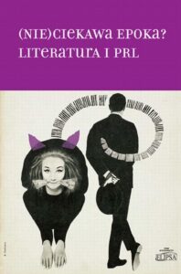 Okładka: (Nie)ciekawa epoka? Literatura i PRL