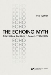 Okładka: The Echoing Myth. British Biblical Rewritings in Context, 1980s–2010s