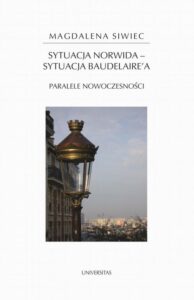 Okładka: Sytuacja Norwida - sytuacja Baudelaire'a. Paralele nowoczesności