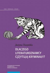 Okładka: Dlaczego literaturoznawcy c(z)ytują kryminały?. Schemat opowieści kryminalnej jako narzędzie teoretycznoliterackie