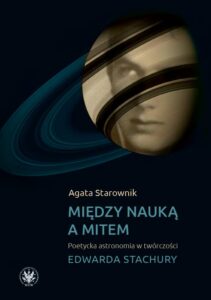 Okładka: Między nauką a mitem. Poetycka astronomia w twórczości Edwarda Stachury