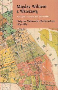 Okładka: Między Wilnem a Warszawą Listy do Aleksandry Borkowskiej 1865-1884