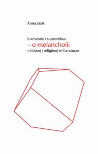 Okładka: Inamorato i superstitius – o melancholii miłosnej i religijnej w literaturze