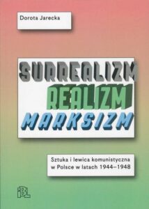 Okładka: Surrealizm Realizm Marksizm. Sztuka i lewica komunistyczna w Polsce w latach 1944-1948