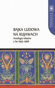 Okładka: Bajka ludowa na Kujawach. Antologia tekstów z lat 1955–1966