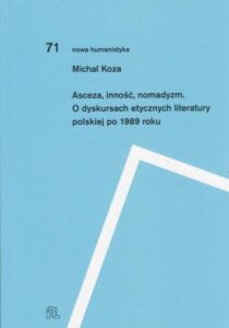 Okładka: Asceza inność nomadyzm O dyskursach etycznych literatury polskiej po 1989 roku