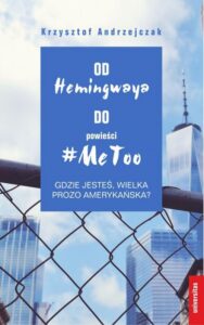 Okładka: Od Hemingwaya do powieści MeToo Gdzie jesteś, wielka prozo amerykańska?