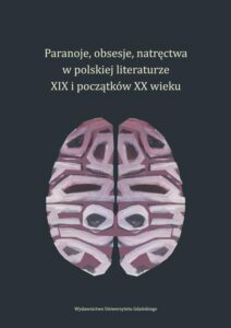 Okładka: Paranoje, obsesje, natręctwa w polskiej literaturze XIX i początków XX wieku