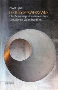Okładka: Lektury subwersywne.. Filozoficzne eseje o literaturze i sztuce. Kant, Derrida, Lacan, Freud i inni
