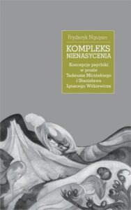 Okładka: Kompleks nienasycenia. Koncepcje psychiki w prozie Tadeusza Micińskiego i Stanisława Ignacego Witkiewicza