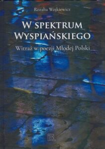 Okładka: W spektrum Wyspiańskiego. Witraż w poezji Młodej Polski