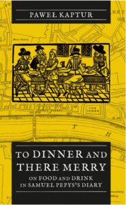 Okładka: To Dinner and There Merry. On Food and Drink in Samuel Pepys’s Diary