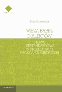 Okładka: Wieża Babel dialektów. Mowa niestandardowa w przekładach prozy anglojęzycznej