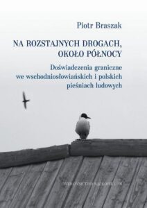 Okładka: Na rozstajnych drogach około północy. Doświadczenia graniczne we wschodniosłowiańskich i polskich pieśniach ludowych