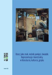 Okładka: Rzecz jako znak, nośnik pamięci, świadek. Reprezentacje i konstrukty w literaturze, kulturze, języku