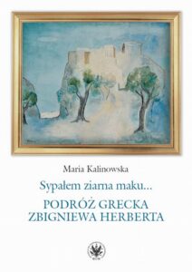 Okładka: Sypałem ziarna maku…. Podróż grecka Zbigniewa Herberta