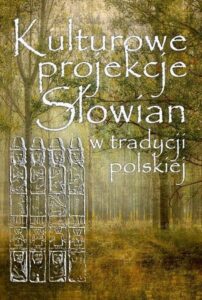Okładka: Kulturowe projekcje Słowian w tradycji polskiej