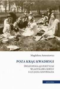 Okładka: Poza krąg Kwadrygi. Światopogląd poetycki Władysława Sebyły i Lucjana Szenwalda