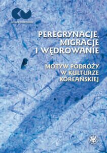 Okładka: Peregrynacje, migracje i wędrowanie. Motyw podróży w kulturze koreańskiej