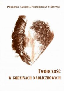 Okładka: Twórczość w godzinach nadliczbowych. Między sztuką a biografią