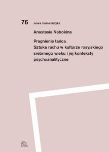 Okładka: Pragnienie tańca. Sztuka ruchu w kulturze rosyjskiego srebrnego wieku i jej konteksty psychoanalityczne