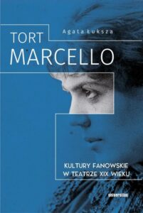 Okładka: Tort Marcello Kultury fanowskie w teatrze XIX wieku