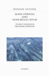 Okładka: Sława literacka albo nowe reguły sztuki. Studia z socjologii i ekonomii literatury