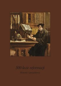Okładka: 500-lecie Reformacji. Historia i perspektywy. Ludzie i zdarzenia