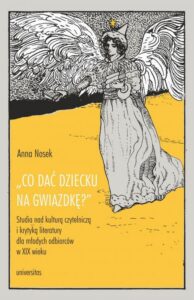 Okładka: Co dać dziecku na gwiazdkę?”. Studia nad kulturą czytelniczą i krytyką literatury dla młodych odbiorców